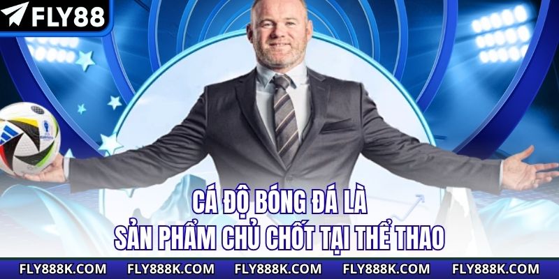 Cá độ bóng đá là sản phẩm chủ chốt tại thể thao