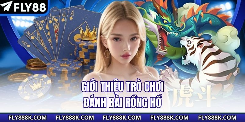 Giới thiệu trò chơi đánh bài rồng hổ