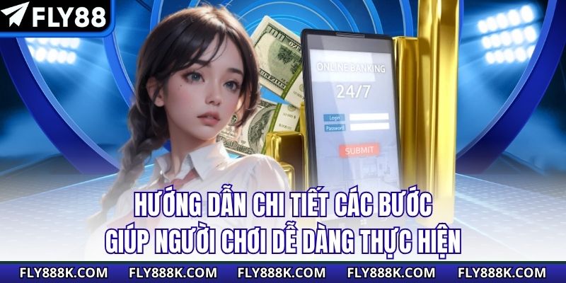Hướng dẫn chi tiết các bước giúp người chơi dễ dàng thực hiện
