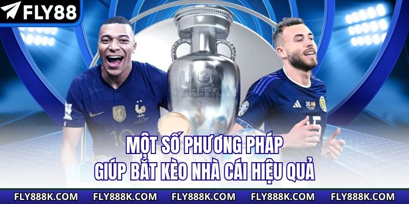 Một số phương pháp giúp bắt kèo nhà cái hiệu quả