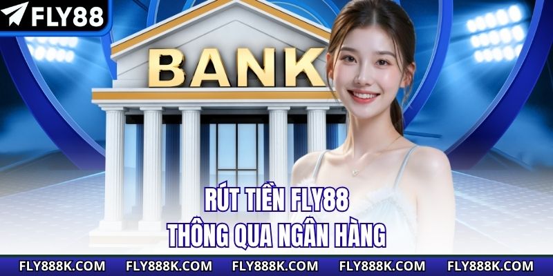 Rút tiền Fly88 thông qua ngân hàng